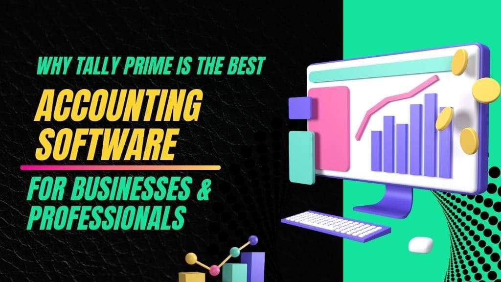 Why Tally Prime is the Best Accounting Software for Businesses & Professionals