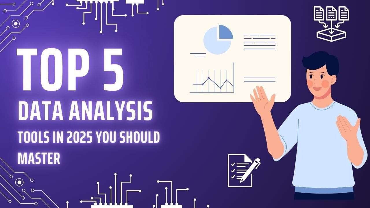 Top 5 Data Analysis Tools in 2025 You Should Master