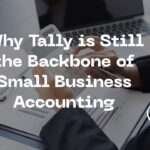 Why Tally is Still the Backbone of Small Business Accounting