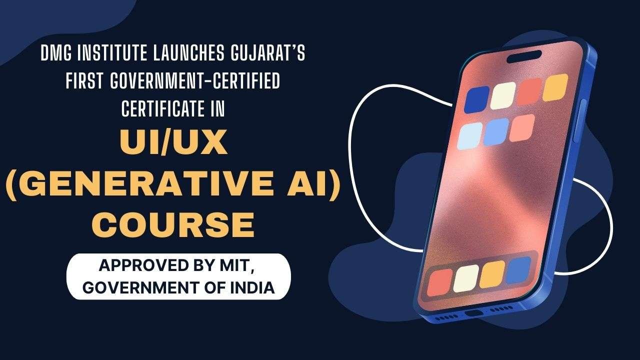 DMG Institute Launches Gujarat’s First Government-Certified Certificate in UI/UX (Generative AI) Course Approved by MIT, Government of India