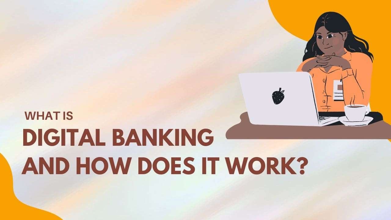 What is Digital Banking and How Does It Work?