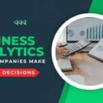 How Business Analytics Helps Companies Make Smarter Decisions