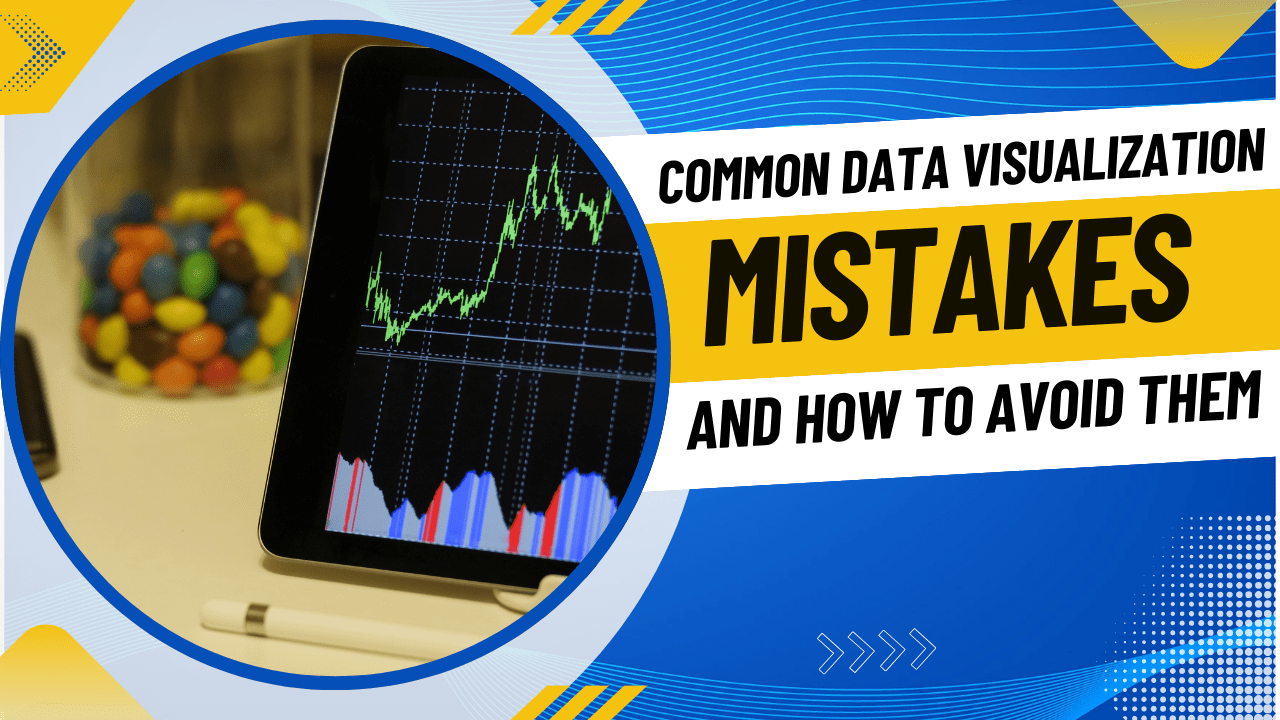 Common Data Visualization Mistakes and How to Avoid Them