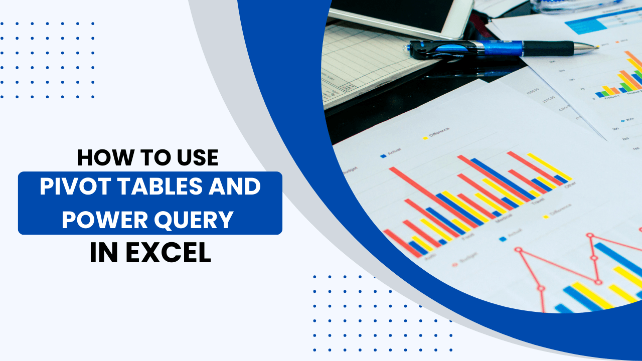 How to Use Pivot Tables and Power Query in Excel