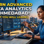 What You Will Actually Learn in an Advanced Data Analytics Course in Ahmedabad