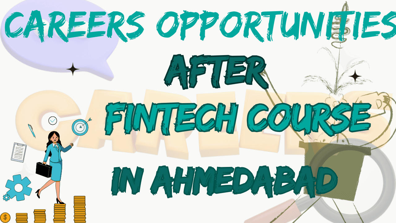 Career Opportunities After Fintech Course in Ahmedabad