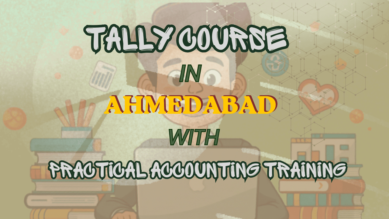 Tally Course in Ahmedabad with Practical Accounting Training