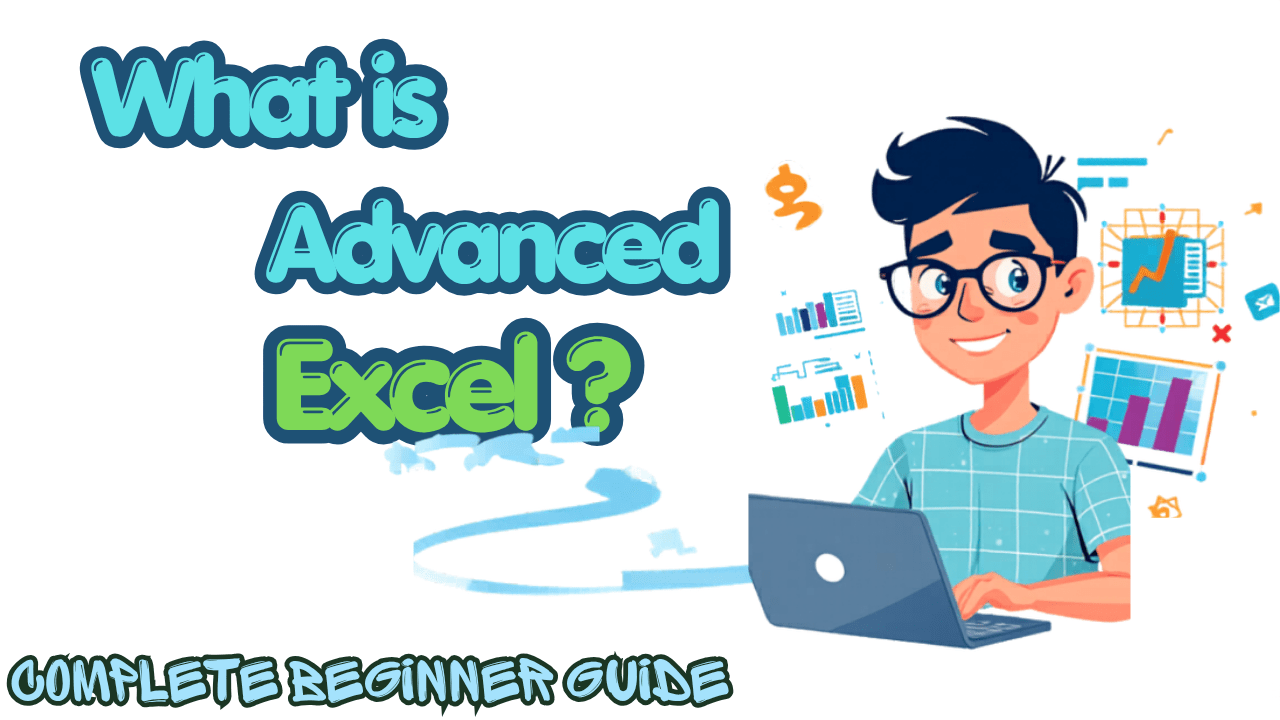 What is Advanced Excel? Complete Beginner Guide
